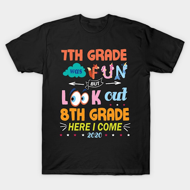 7th Grade Was Fun But Look Out 8th Grade Here I Come 2020 Back To School Seniors Teachers T-Shirt by Cowan79